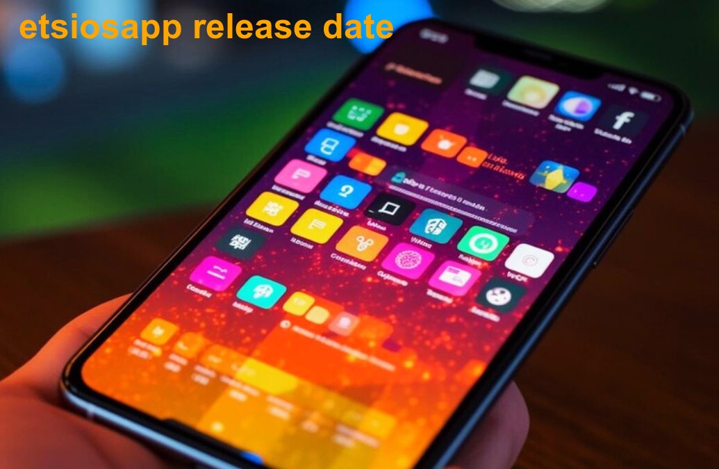 etsiosapp release date updates