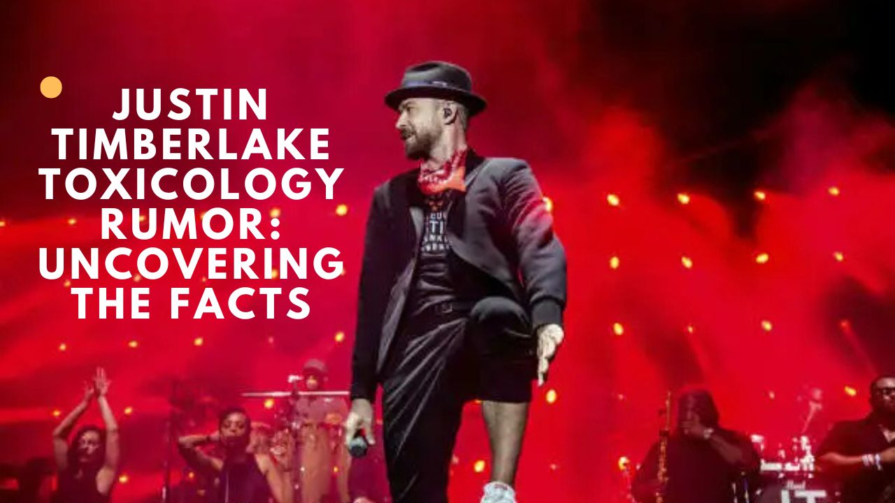 Justin Timberlake Toxicology Rumor Uncovering the Facts