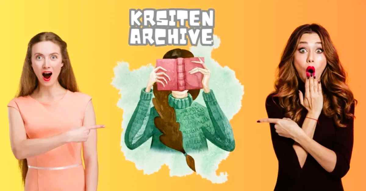 Kristen Archive: Explore the Ultimate Collection of Unfiltered Stories in 2024