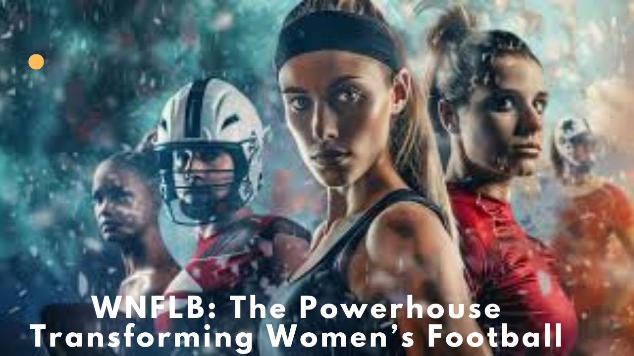 WNFLB The Powerhouse Transforming Women’s Football